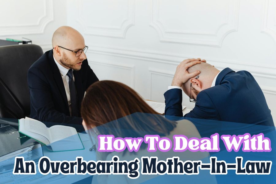How To Deal With An Overbearing Mother-In-Law