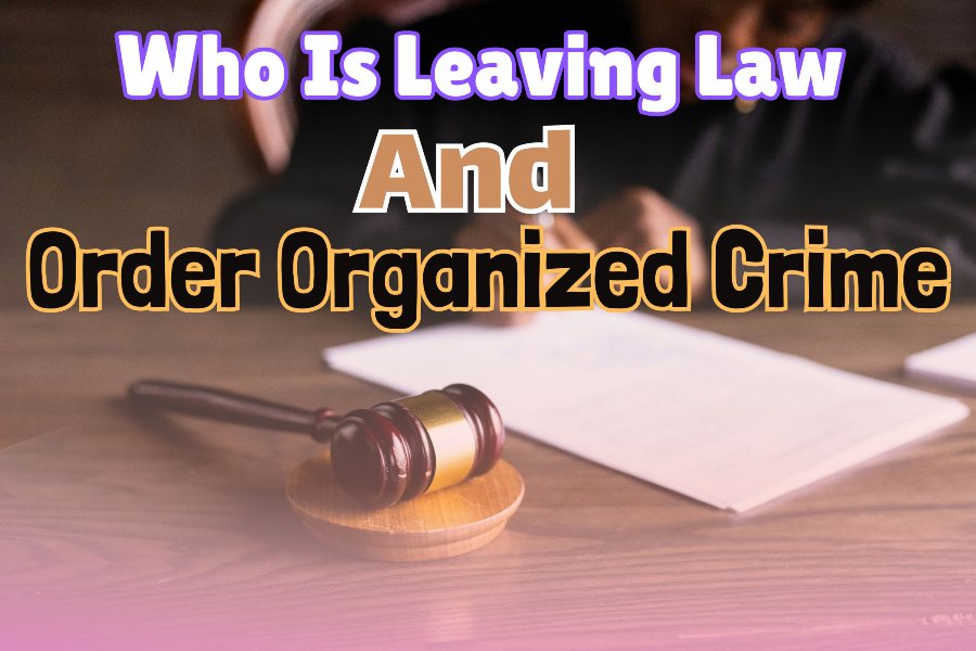 Who Is Leaving Law And Order Organized Crime