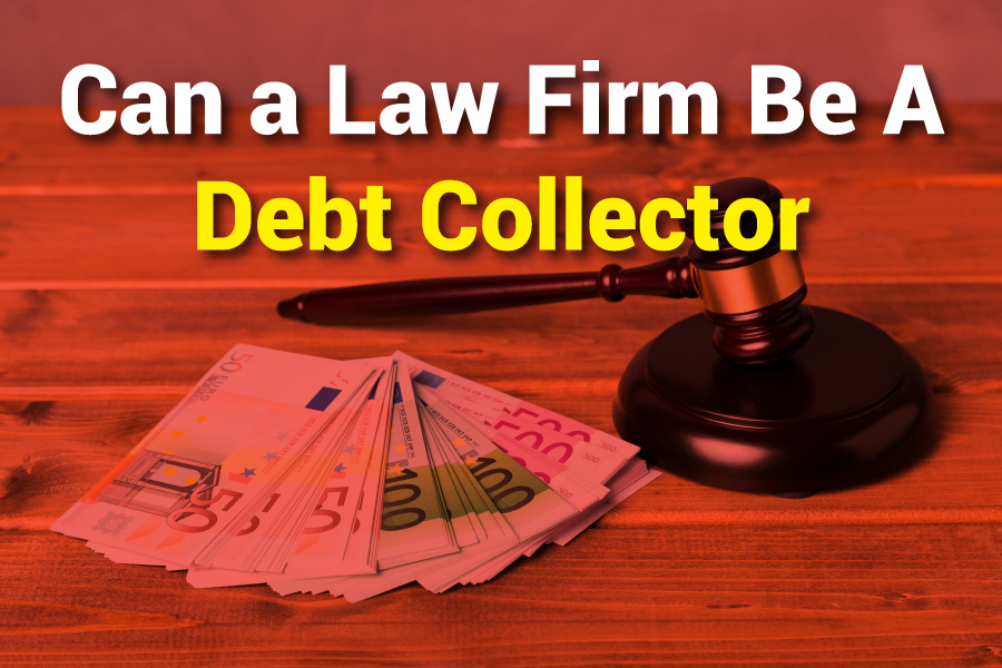 Can A Law Firm Be A Debt Collector